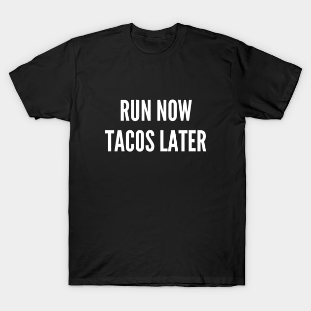 Run Now, Tacos Later T-Shirt by Patterns-Hub